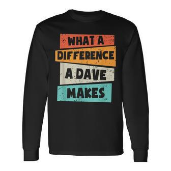 What A Difference A Dave Makes Long Sleeve T-Shirt - Seseable