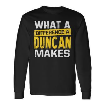 What A Difference A Duncan Makes Name Duncan Long Sleeve T-Shirt - Seseable