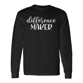 Difference Maker Be The Change Make A Difference Empower Long Sleeve T-Shirt - Monsterry DE