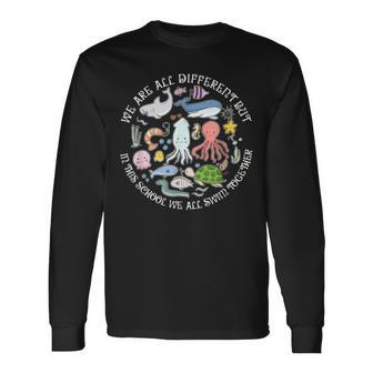 We Are All Different But In This School We All Swim Together Long Sleeve T-Shirt - Seseable