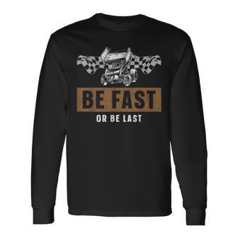 Dirt Track Racing Race Sprint Car Vintage Be Fast Or Be Last Long Sleeve T-Shirt - Monsterry UK