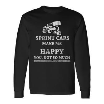 Dirt Track Racing Sprint Cars Make Me Happy You Not So Much Long Sleeve T-Shirt - Monsterry