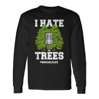 Disc Golf I Hate Trees Quote Disc Golf Player Long Sleeve T-Shirt - Monsterry