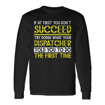 Dispatcher If At First You Don't Succeed Long Sleeve T-Shirt - Monsterry DE