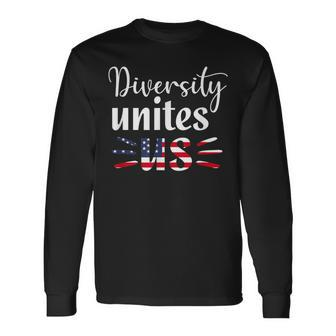 Diversity Unites Us Patriotic American Flag Anti-Racism Long Sleeve T-Shirt - Monsterry