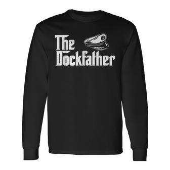 The Dockfather Boating Sailing Boat Captain Motorboating Long Sleeve T-Shirt - Seseable