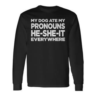 My Dog Ate My Pronouns He She It Everywhere Meme Long Sleeve T-Shirt - Monsterry