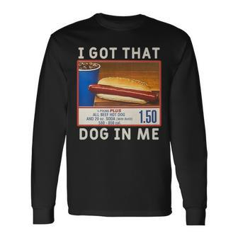I Got That Dog In Me Costco I Got That Dog In Me Long Sleeve T-Shirt - Monsterry