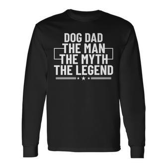 Dog Dad The Man The Myth The Legend Father's Day Dog Dad Long Sleeve T-Shirt - Thegiftio UK
