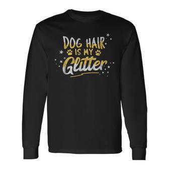 Dog Hair Is My Glitter Saying Dog Lover Long Sleeve T-Shirt - Monsterry DE