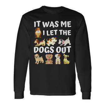 Dog Lover Present It Was Me I Let The Dogs Out Dog Long Sleeve T-Shirt - Thegiftio UK
