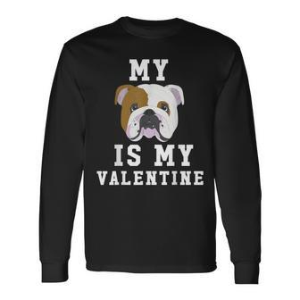 My Dog Is My Valentine English Bulldog Long Sleeve T-Shirt - Monsterry DE