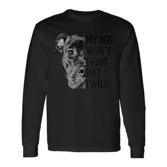 My Dog Won't Fight But I Will Dogs Lover Pitbull Long Sleeve T-Shirt - Monsterry
