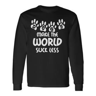 Dogs Make The World Suck Less Canine Puppy Long Sleeve T-Shirt | Mazezy