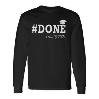 Done Class Of 2024 Graduation For Her Him Grad Seniors 2024 Long Sleeve T-Shirt - Monsterry AU