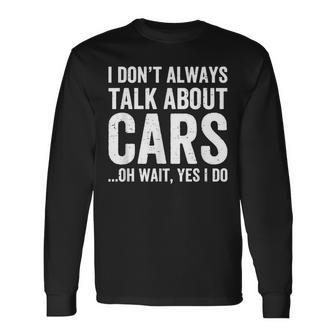 I Don't Always Talk About Cars Car Enthusiasts & Mechanics Long Sleeve T-Shirt - Monsterry UK