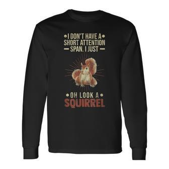 I Dont Have A Short Attention Span Oh Look A Squirrel Adhd Long Sleeve T-Shirt | Mazezy DE