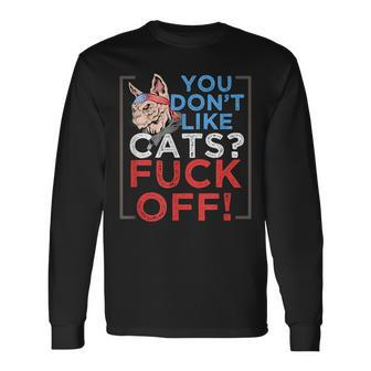 You Don't Like Cats Fuck Off Kitten Pet Owner Long Sleeve T-Shirt - Monsterry DE