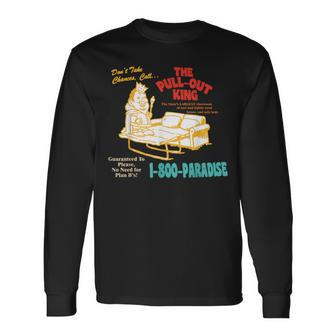 Don’T Take Chance Call…The Pull-Out King Quote Long Sleeve T-Shirt - Monsterry