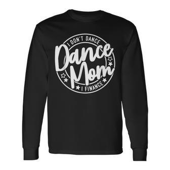 I Don't Dance I Finance Dancing Mommy Cute Dancer Mom Long Sleeve T-Shirt - Seseable