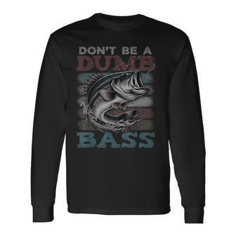 Dont Be A Dumb Bass Bass Fishing Dad Jokes Mens Long Sleeve T-Shirt | Mazezy