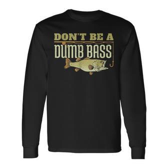 Don't Be A Dumb Bass Retired Fishing Retirement 2023 Long Sleeve T-Shirt - Monsterry