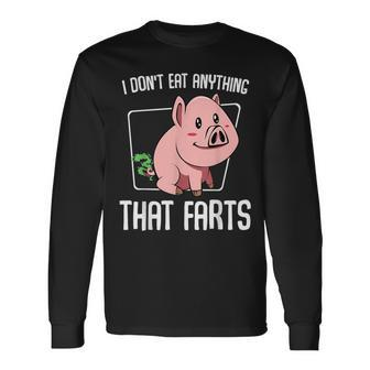 I Don't Eat Anything That Farts Pig Animal Vegetarian Long Sleeve T-Shirt - Monsterry