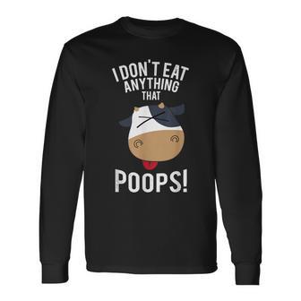 I Don't Eat Anything That Poops Vegetarian Vegan Animal Cow Long Sleeve T-Shirt - Monsterry UK