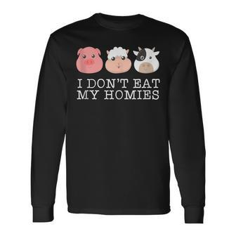 I Don't Eat My Homies Vegan Animal Lover Long Sleeve T-Shirt - Monsterry