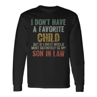 I Don't Have A Favorite Child Son In Law Dad Father Day Long Sleeve T-Shirt - Monsterry DE