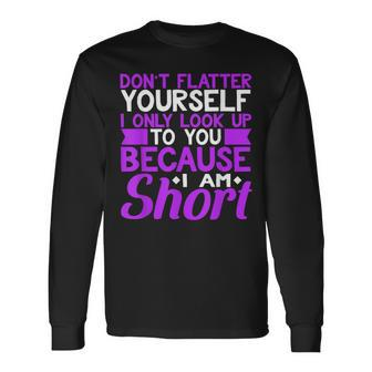 Don't Flatter Yourself I Only Look Up To You Short Long Sleeve T-Shirt - Monsterry DE