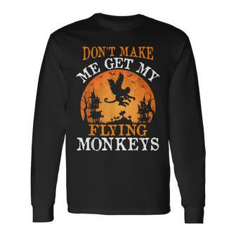 Don't Make Me Get My Flying Monkeys Long Sleeve T-Shirt - Monsterry CA
