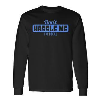 Don't Hassle Me I'm Local What About Bob Movie Long Sleeve T-Shirt - Monsterry AU