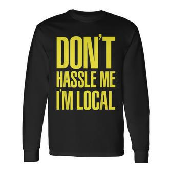 Don't Hassle Me I'm Local Nerd Geek What About Bob Graphic Long Sleeve T-Shirt - Monsterry