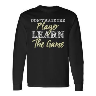 Don't Hate The Player Learn The Game Long Sleeve T-Shirt - Monsterry