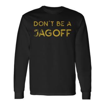 Don't Be A Jagoff Pennsylvania Keystone State Philadelphia Long Sleeve T-Shirt - Monsterry CA