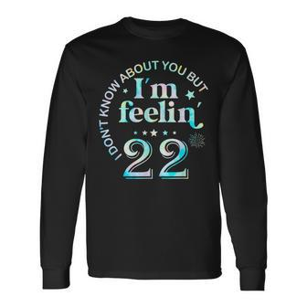 I Don't Know About You But I'm Feeling Twenty 22 Birthday Long Sleeve T-Shirt | Mazezy
