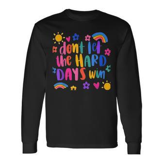 Don't Let The Hard Days Win Inspirational Sayings Long Sleeve T-Shirt - Monsterry DE
