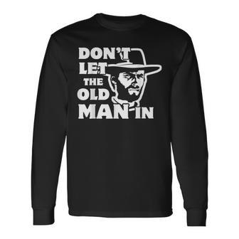 Don't Let The Old Man In Vintage Man Wearing Cowboy Hat Long Sleeve T-Shirt - Seseable