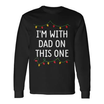 I Don't Do Matching Christmas Outfits I'm With Dad Long Sleeve T-Shirt - Monsterry