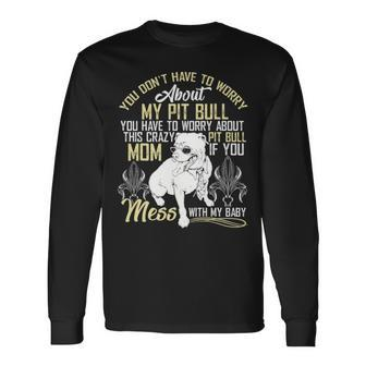 Don't Mess With My Pitbull Baby Pitbull Mom Long Sleeve T-Shirt | Mazezy