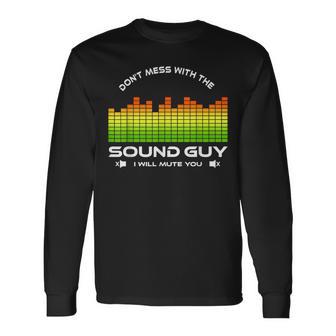 Don't Mess With The Sound Guy Sound Engineer Long Sleeve T-Shirt - Monsterry