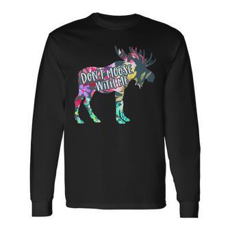 Don't Moose With Me Colorful Moose Wildlife Animal Long Sleeve T-Shirt - Monsterry AU