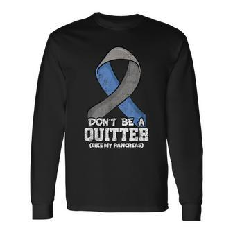 Don't Be A Quitter Like My Pancreas Diabetes Blood Sugar Long Sleeve T-Shirt - Monsterry UK