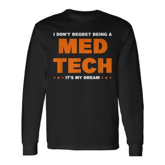 I Don't Regret Being A Med Tech It's Me Dream Medical Long Sleeve T-Shirt - Monsterry AU