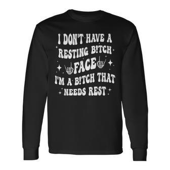 I Don't Have A Resting B-Itch Face I'm Just A B-Itch Groovy Long Sleeve T-Shirt - Monsterry