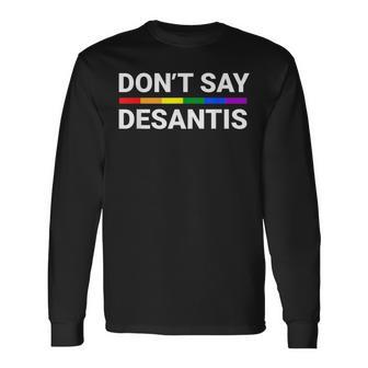 Don't Say Desantis Florida Say Gay Lgbtq Pride Anti Desantis Long Sleeve T-Shirt - Monsterry AU