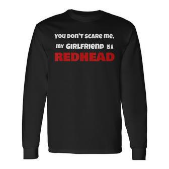 You Dont Scare Me My Girlfriend Is A Redhead Ginger Pride Long Sleeve T-Shirt - Monsterry AU