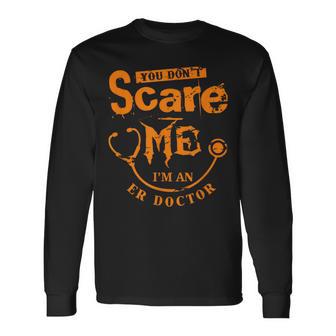 You Don't Scare Me I'm An Er Doctor Long Sleeve T-Shirt - Monsterry DE