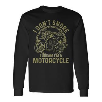 I Don't Snore I Dream I'm A Motorcycle Snoring Biker Long Sleeve T-Shirt - Monsterry